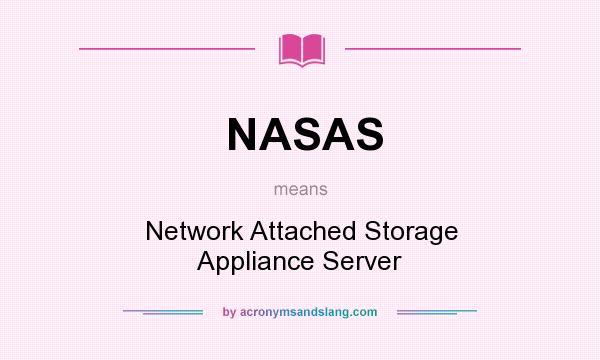 What does NASAS mean? It stands for Network Attached Storage Appliance Server