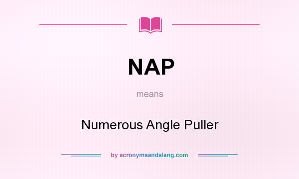 What does NAP mean? It stands for Numerous Angle Puller