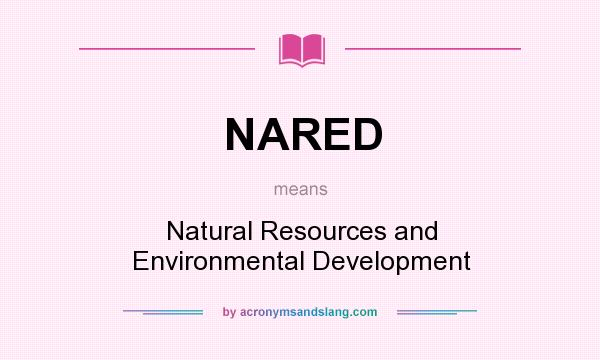 What does NARED mean? It stands for Natural Resources and Environmental Development