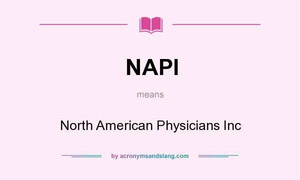 What does NAPI mean? It stands for North American Physicians Inc