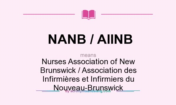 What does NANB / AIINB mean? It stands for Nurses Association of New Brunswick / Association des Infirmières et Infirmiers du Nouveau-Brunswick
