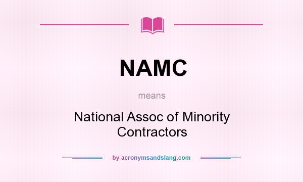 What does NAMC mean? It stands for National Assoc of Minority Contractors