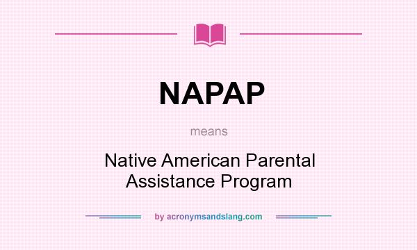 What does NAPAP mean? It stands for Native American Parental Assistance Program