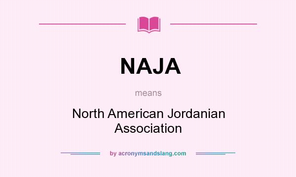 What does NAJA mean? It stands for North American Jordanian Association
