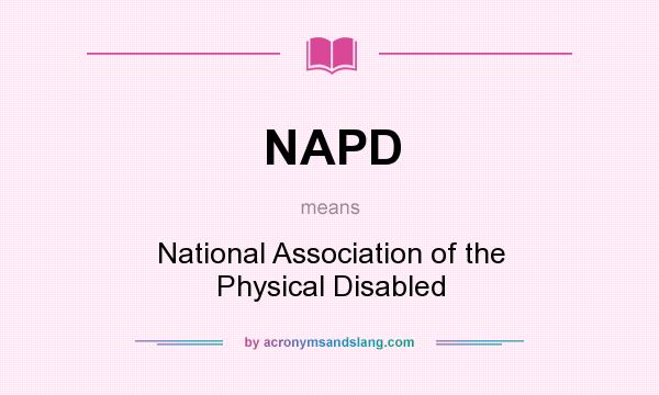 What does NAPD mean? It stands for National Association of the Physical Disabled