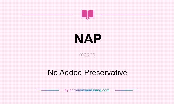 What does NAP mean? It stands for No Added Preservative
