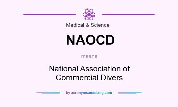 What does NAOCD mean? It stands for National Association of Commercial Divers