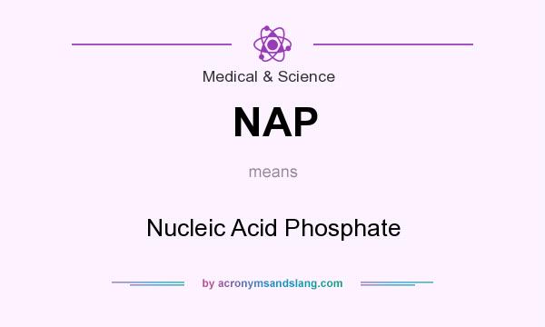 What does NAP mean? It stands for Nucleic Acid Phosphate