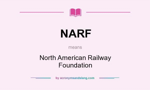 What does NARF mean? It stands for North American Railway Foundation