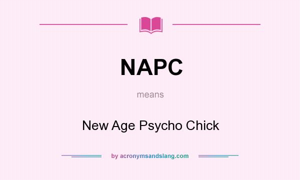 What does NAPC mean? It stands for New Age Psycho Chick