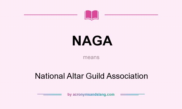 What does NAGA mean? It stands for National Altar Guild Association