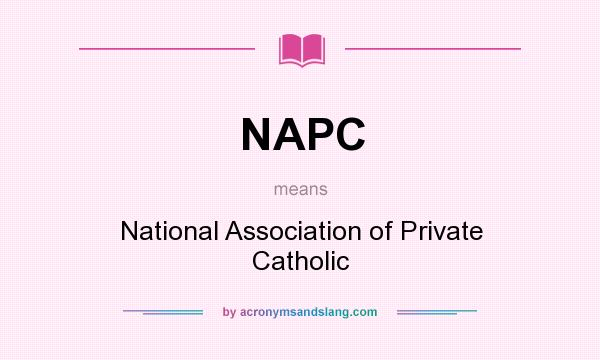 What does NAPC mean? It stands for National Association of Private Catholic