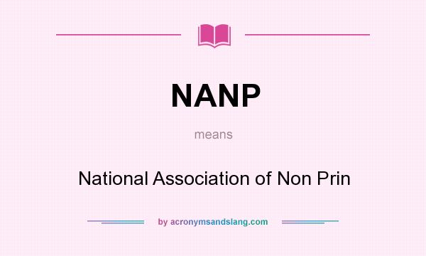 What does NANP mean? It stands for National Association of Non Prin