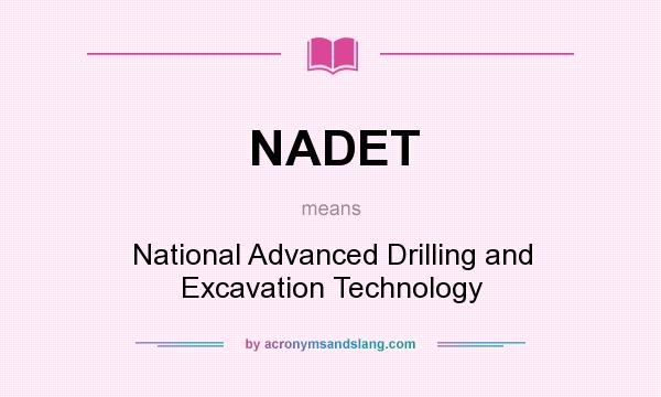 What does NADET mean? It stands for National Advanced Drilling and Excavation Technology
