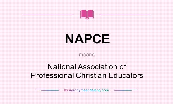 What does NAPCE mean? It stands for National Association of Professional Christian Educators
