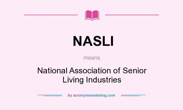 What does NASLI mean? It stands for National Association of Senior Living Industries