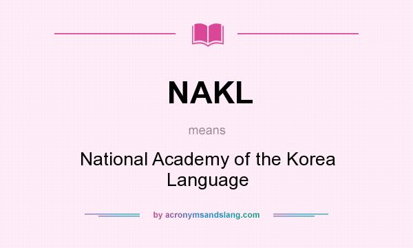 What does NAKL mean? It stands for National Academy of the Korea Language