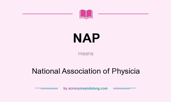 What does NAP mean? It stands for National Association of Physicia
