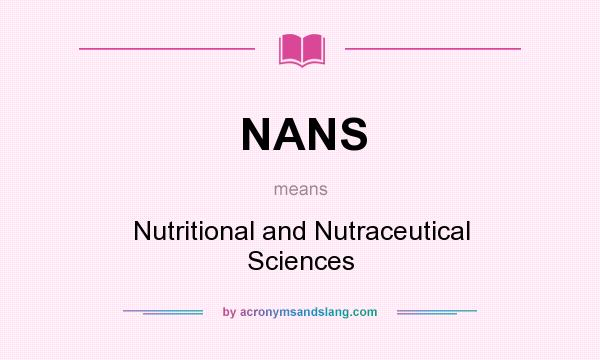What does NANS mean? It stands for Nutritional and Nutraceutical Sciences