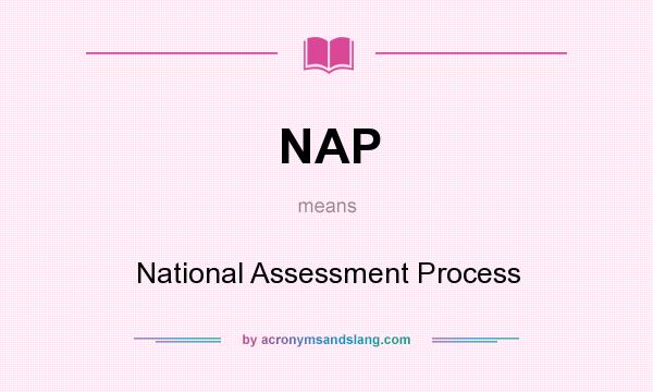 What does NAP mean? It stands for National Assessment Process