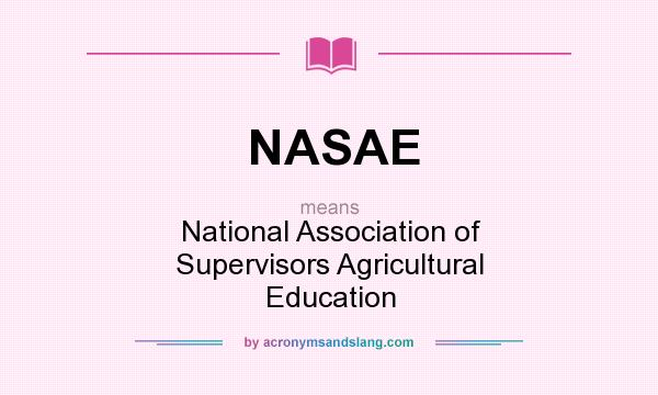 What does NASAE mean? It stands for National Association of Supervisors Agricultural Education