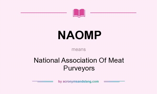 What does NAOMP mean? It stands for National Association Of Meat Purveyors
