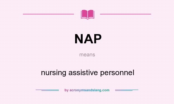 What does NAP mean? It stands for nursing assistive personnel