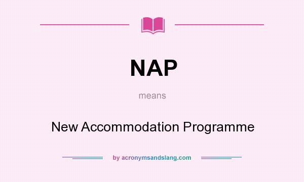 What does NAP mean? It stands for New Accommodation Programme