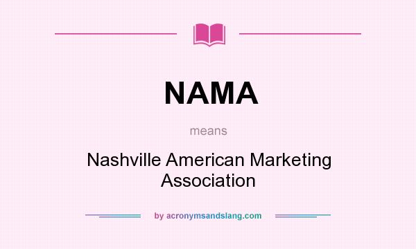 What does NAMA mean? It stands for Nashville American Marketing Association