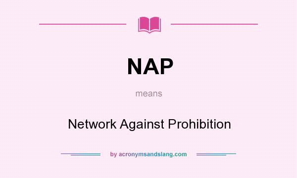 What does NAP mean? It stands for Network Against Prohibition