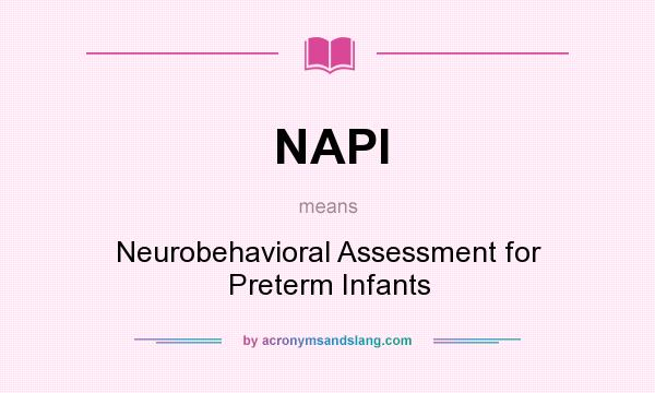 What does NAPI mean? It stands for Neurobehavioral Assessment for Preterm Infants