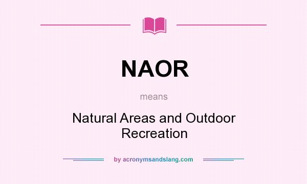 What does NAOR mean? It stands for Natural Areas and Outdoor Recreation