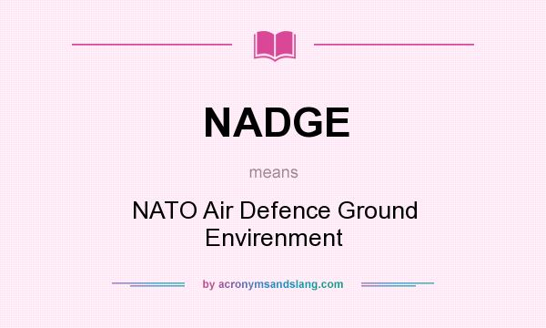 What does NADGE mean? It stands for NATO Air Defence Ground Envirenment