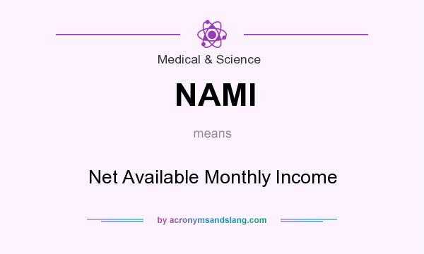 What does NAMI mean? It stands for Net Available Monthly Income