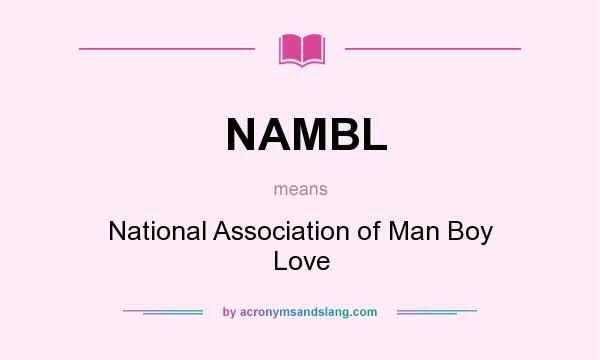 What does NAMBL mean? It stands for National Association of Man Boy Love
