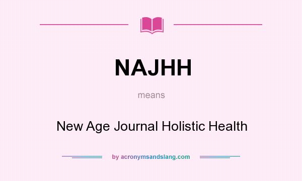 What does NAJHH mean? It stands for New Age Journal Holistic Health