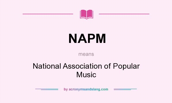 What does NAPM mean? It stands for National Association of Popular Music