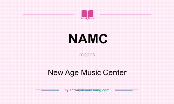 What does NAMC mean? It stands for New Age Music Center
