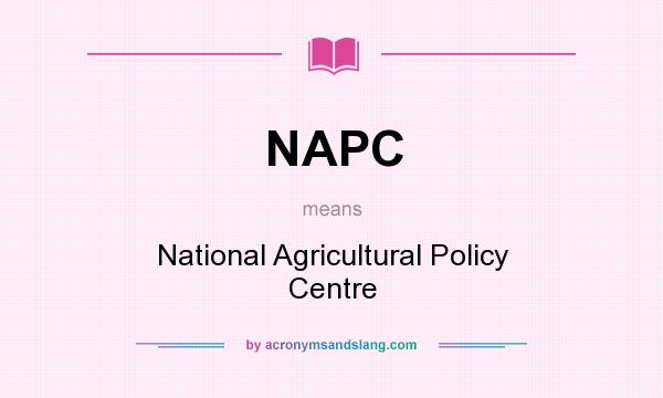 What does NAPC mean? It stands for National Agricultural Policy Centre