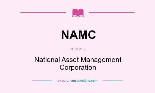What does NAMC mean? It stands for National Asset Management Corporation