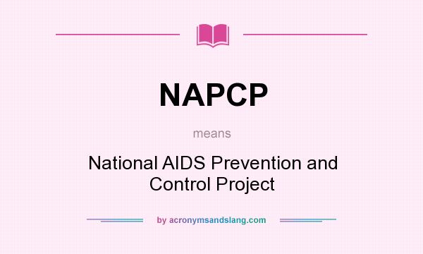 What does NAPCP mean? It stands for National AIDS Prevention and Control Project