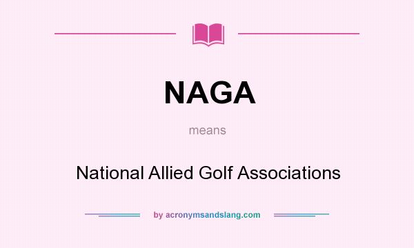 What does NAGA mean? It stands for National Allied Golf Associations