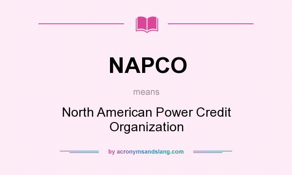 What does NAPCO mean? It stands for North American Power Credit Organization