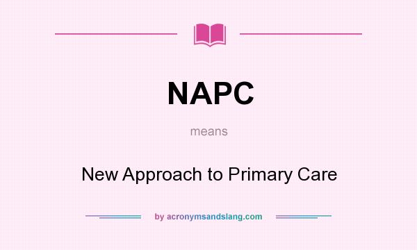 What does NAPC mean? It stands for New Approach to Primary Care