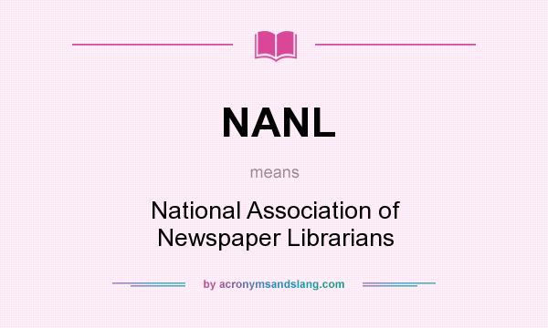 What does NANL mean? It stands for National Association of Newspaper Librarians