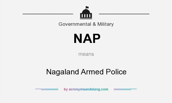 What does NAP mean? It stands for Nagaland Armed Police