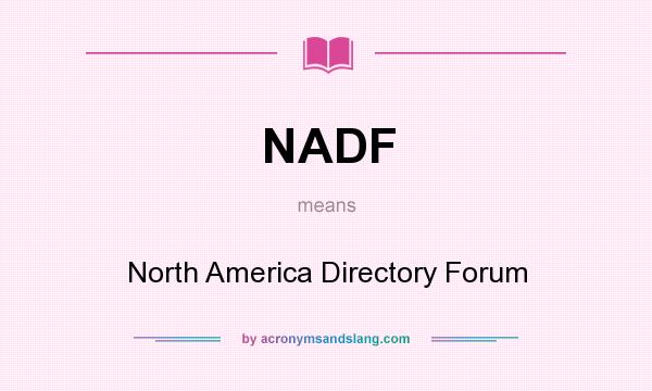What does NADF mean? It stands for North America Directory Forum