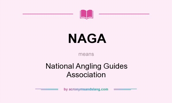 What does NAGA mean? It stands for National Angling Guides Association