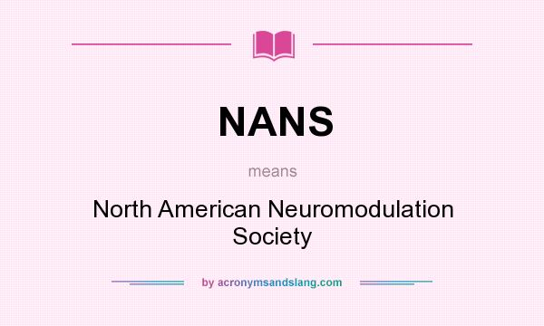 What does NANS mean? It stands for North American Neuromodulation Society