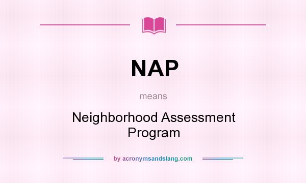 What does NAP mean? It stands for Neighborhood Assessment Program
